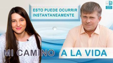 MI-CAMINO-A-LA-VIDA.-Esto-puede-ocurrir-instantáneamente