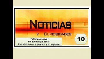 Noticias-y-Curiosidades-N-10-del-13-07-2020-Palomas-espias-Puentes-que-cantan-y-Minions.